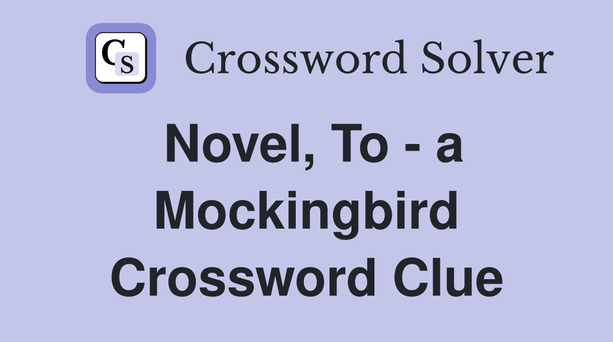 Novel, To - a Mockingbird Crossword Clue