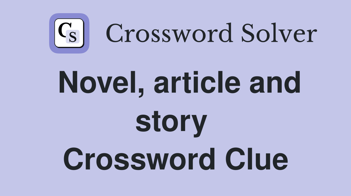 Novel, article and story  Crossword Clue