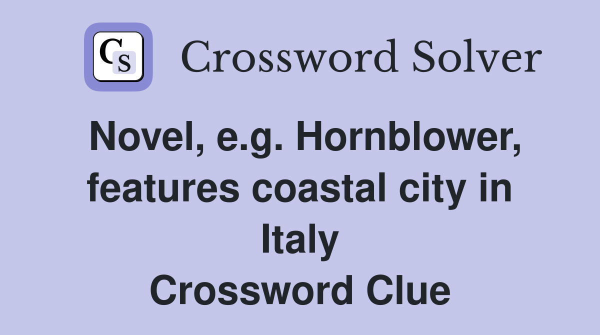 Novel, e.g. Hornblower, features coastal city in Italy Crossword Clue