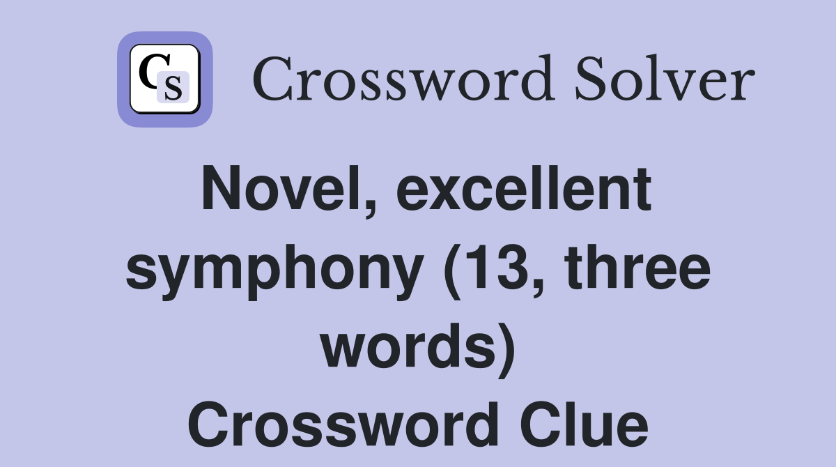 Novel, excellent symphony (13, three words) Crossword Clue