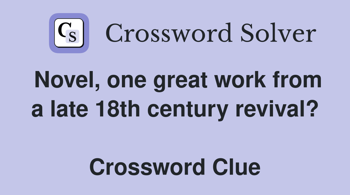 Novel, one great work from a late 18th century revival?  Crossword Clue
