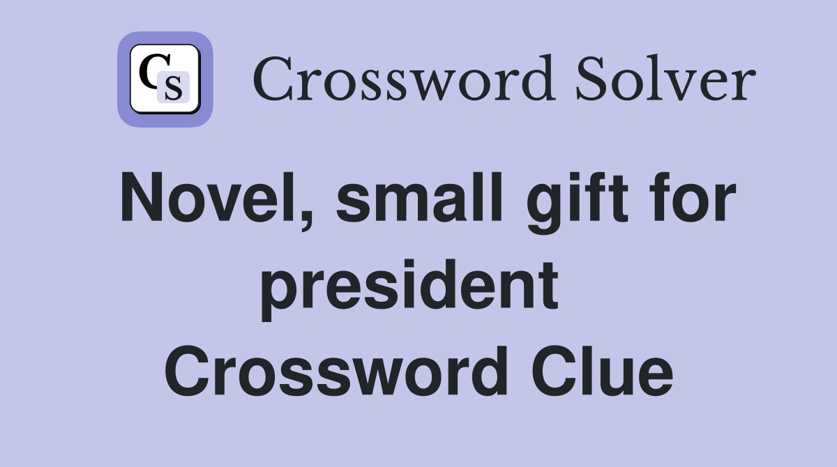 Novel, small gift for president  Crossword Clue
