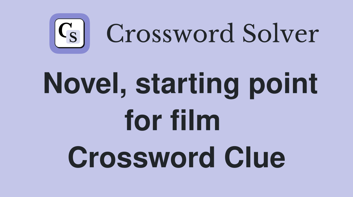 Novel, starting point for film  Crossword Clue