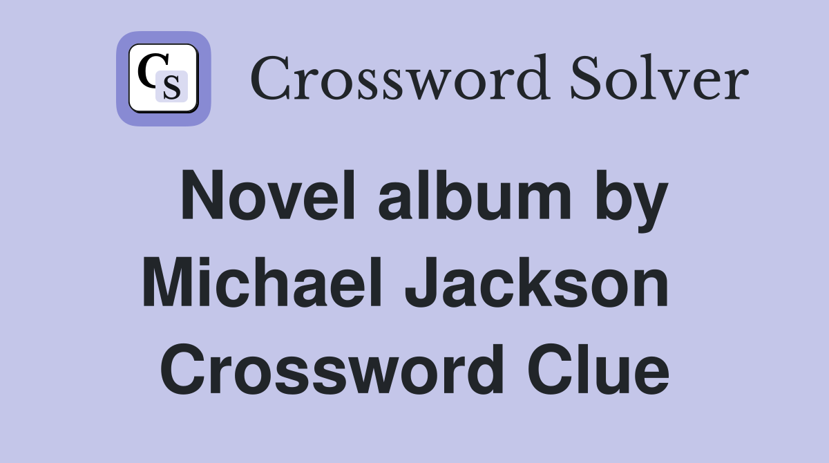 Novel album by Michael Jackson  Crossword Clue
