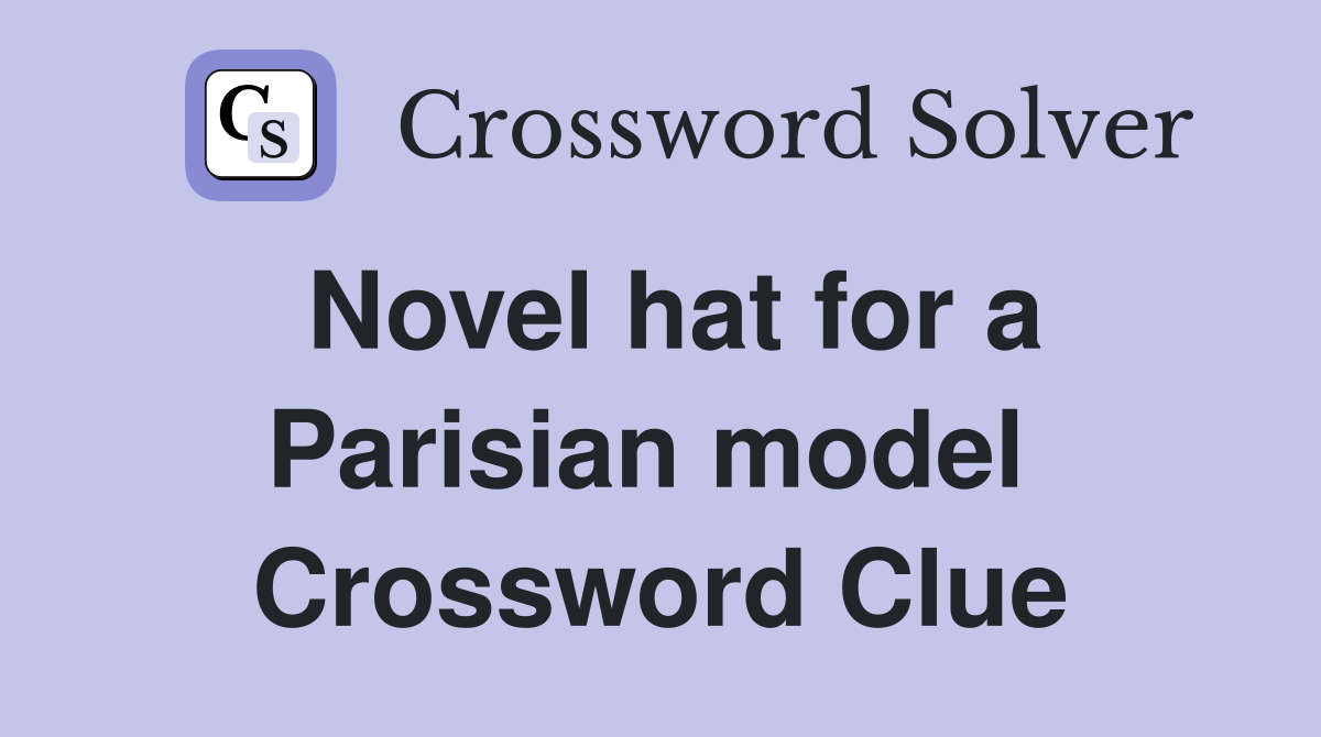 Novel hat for a Parisian model  Crossword Clue