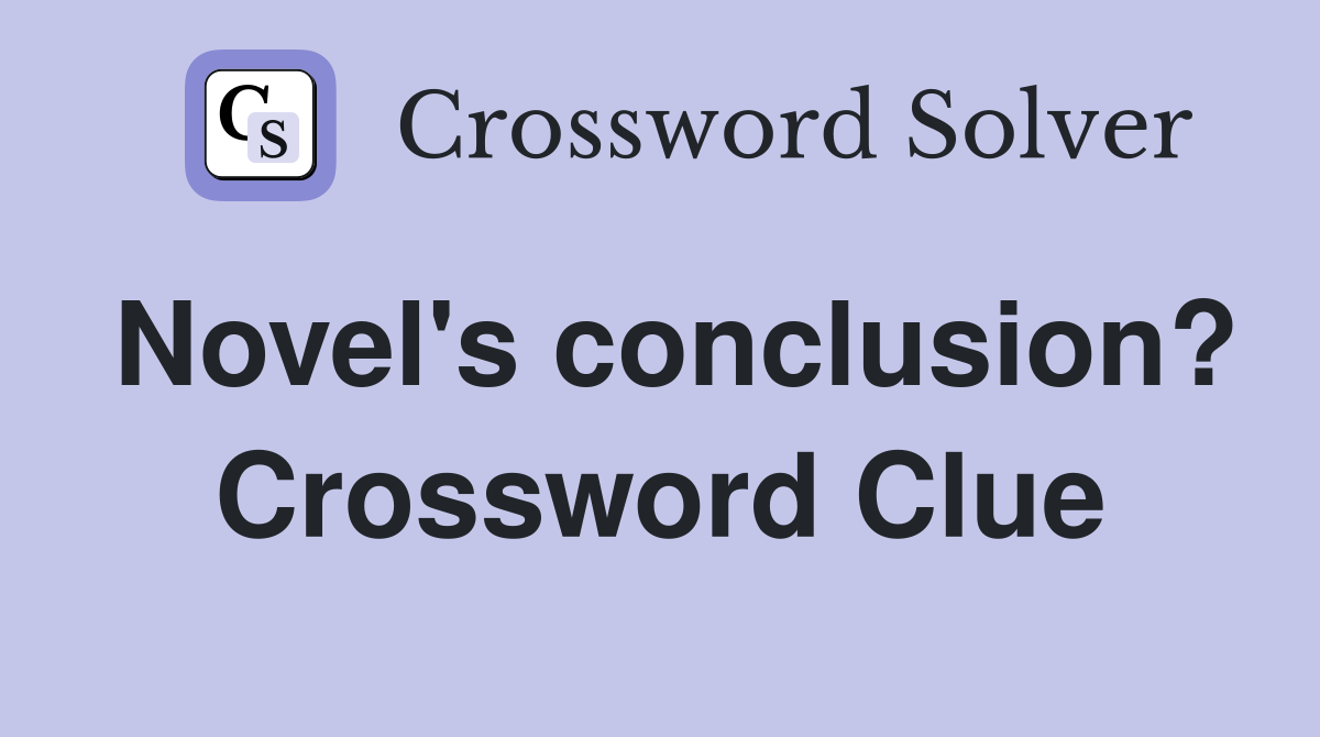 Novel's conclusion? Crossword Clue