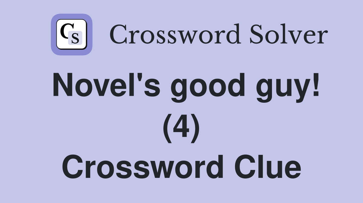 Novel's good guy! (4) Crossword Clue