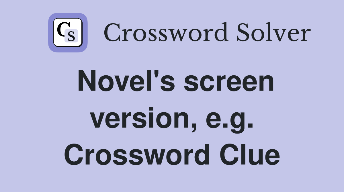 Novel's screen version, e.g. Crossword Clue
