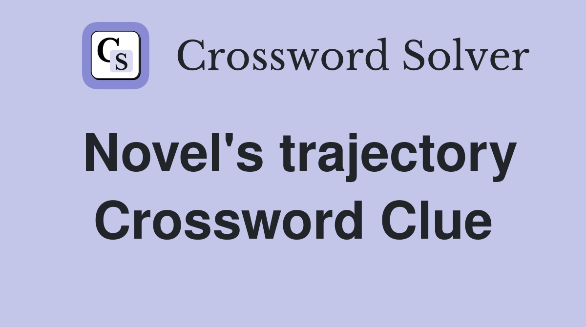 Novel's trajectory Crossword Clue