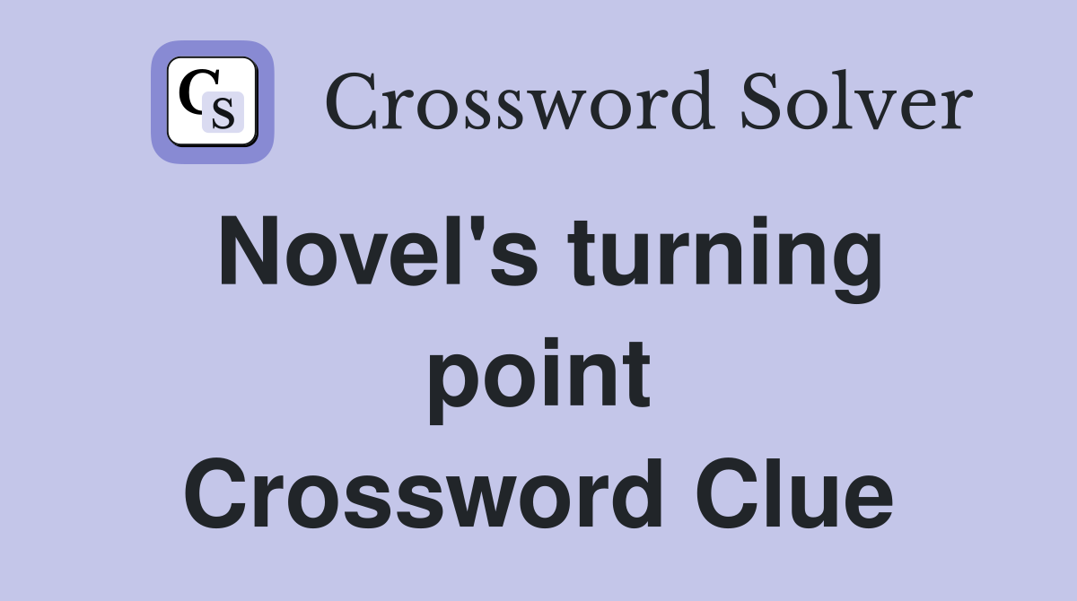 Novel's turning point Crossword Clue