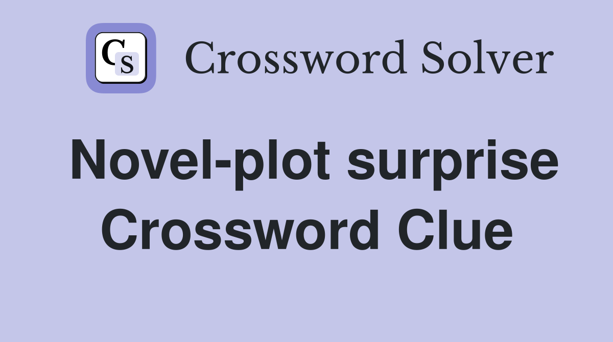 Novel-plot surprise Crossword Clue