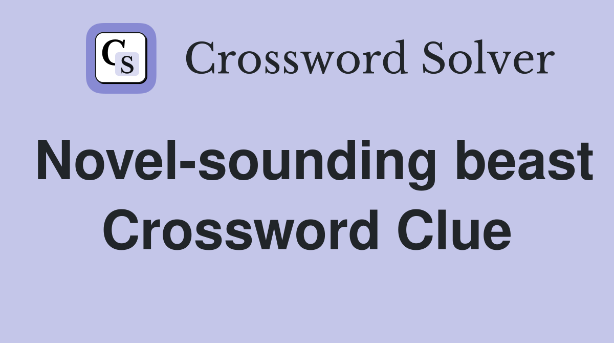 Novel-sounding beast Crossword Clue