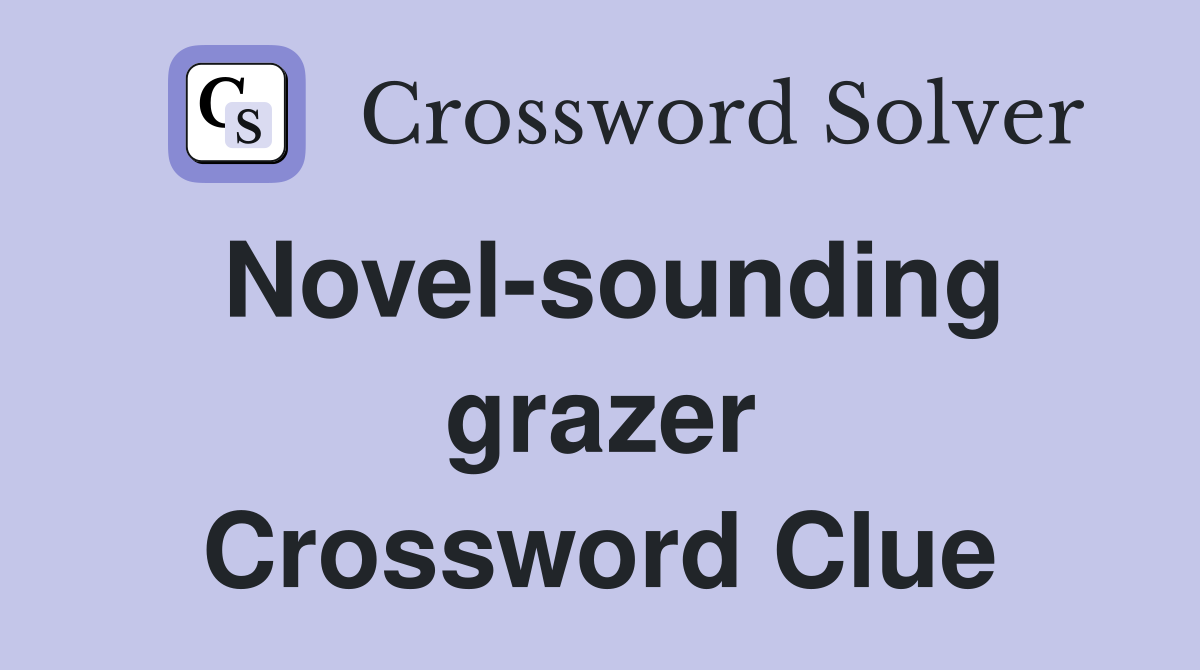 Novel-sounding grazer Crossword Clue