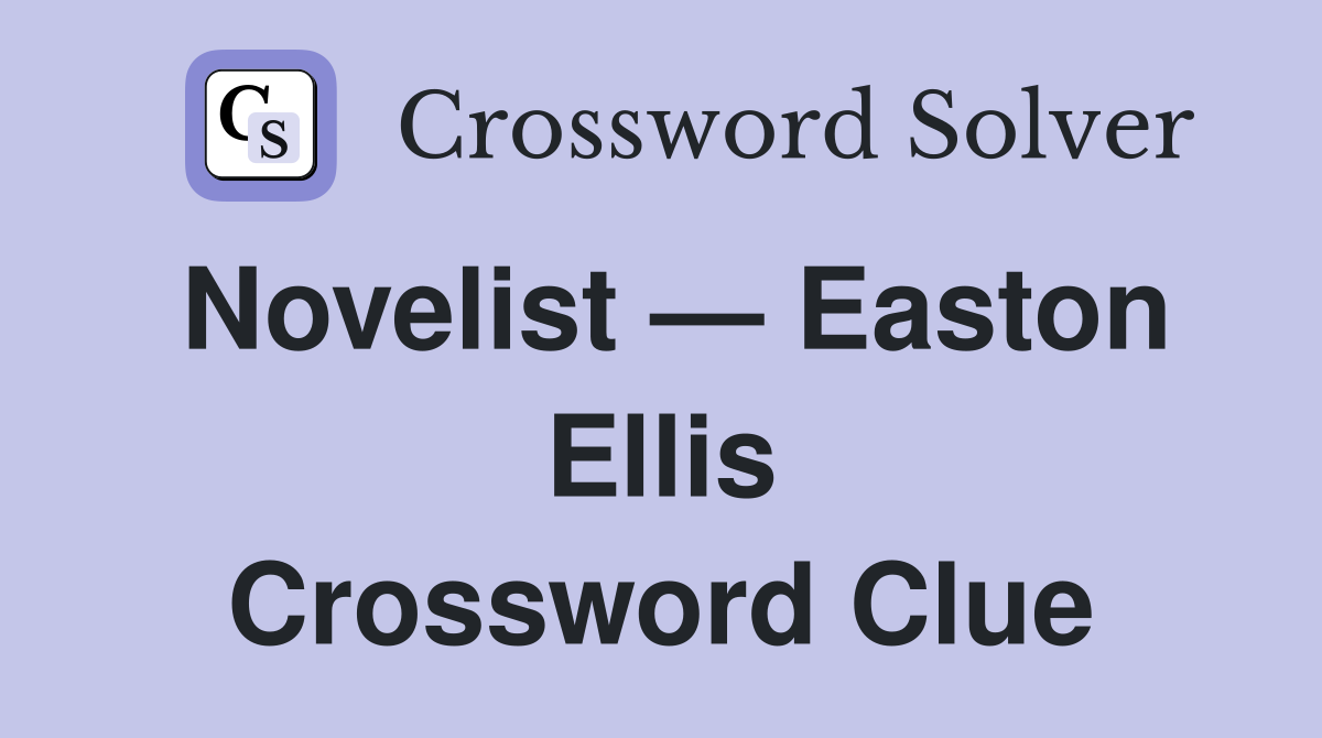 Novelist — Easton Ellis Crossword Clue