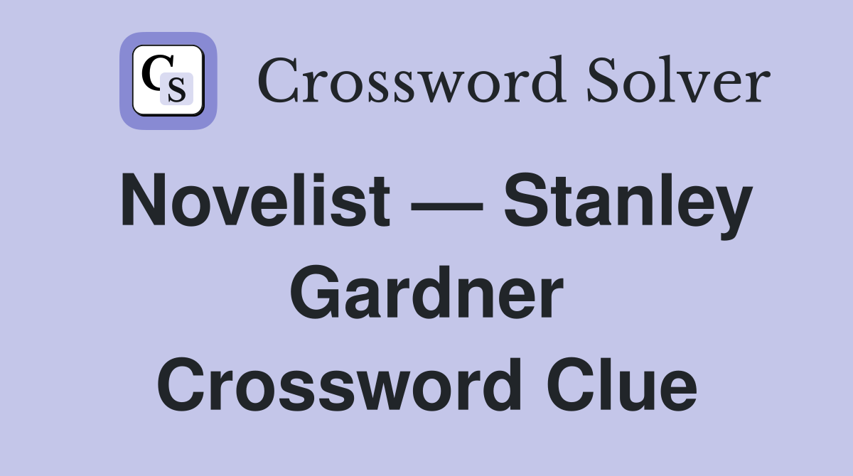 Novelist — Stanley Gardner Crossword Clue