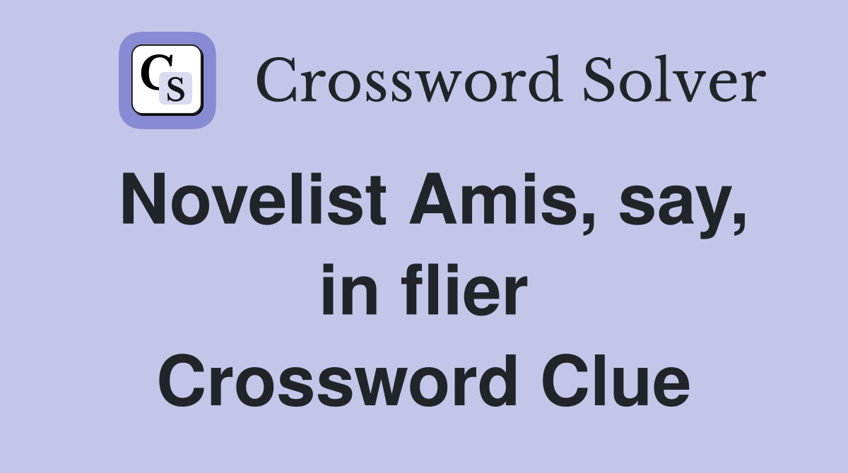 Novelist Amis, say, in flier Crossword Clue