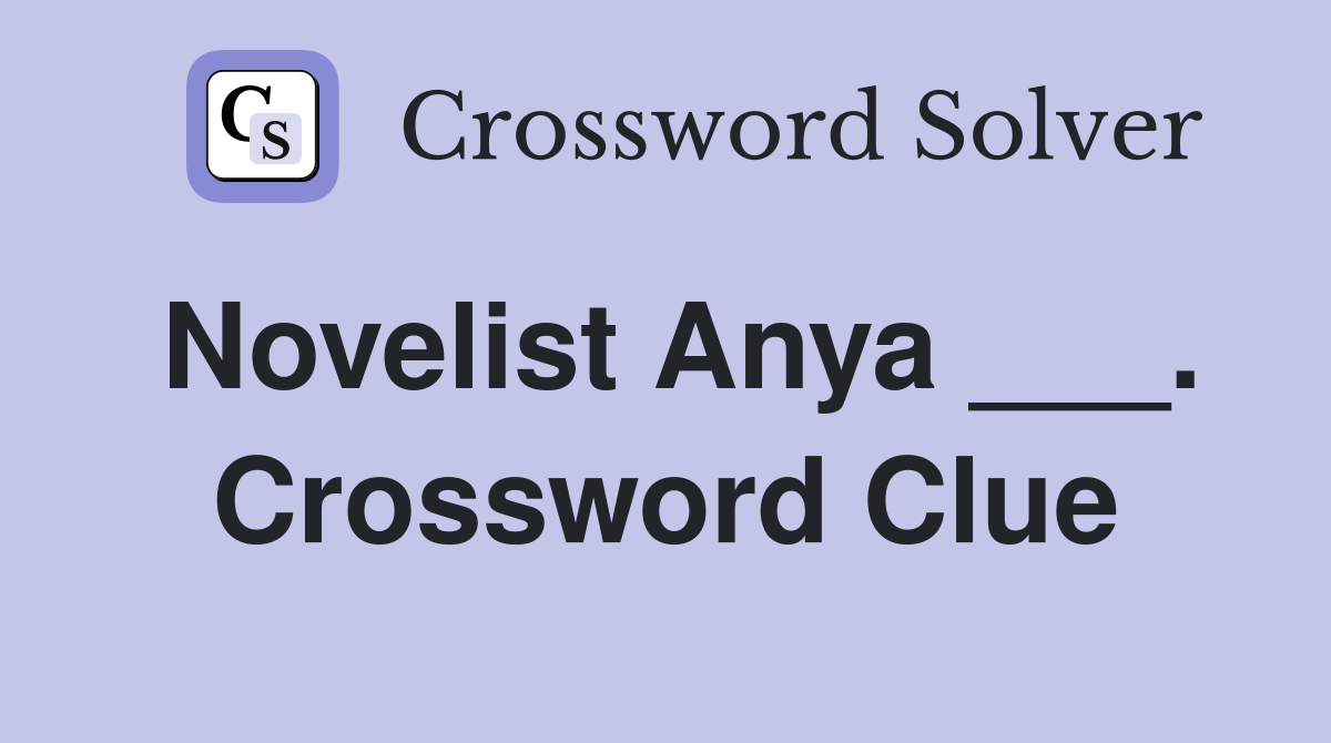 Novelist Anya ___. Crossword Clue