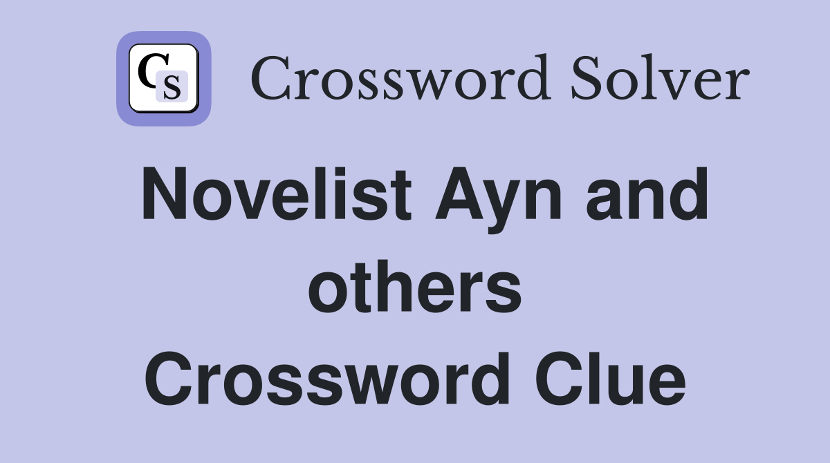 Novelist Ayn and others Crossword Clue