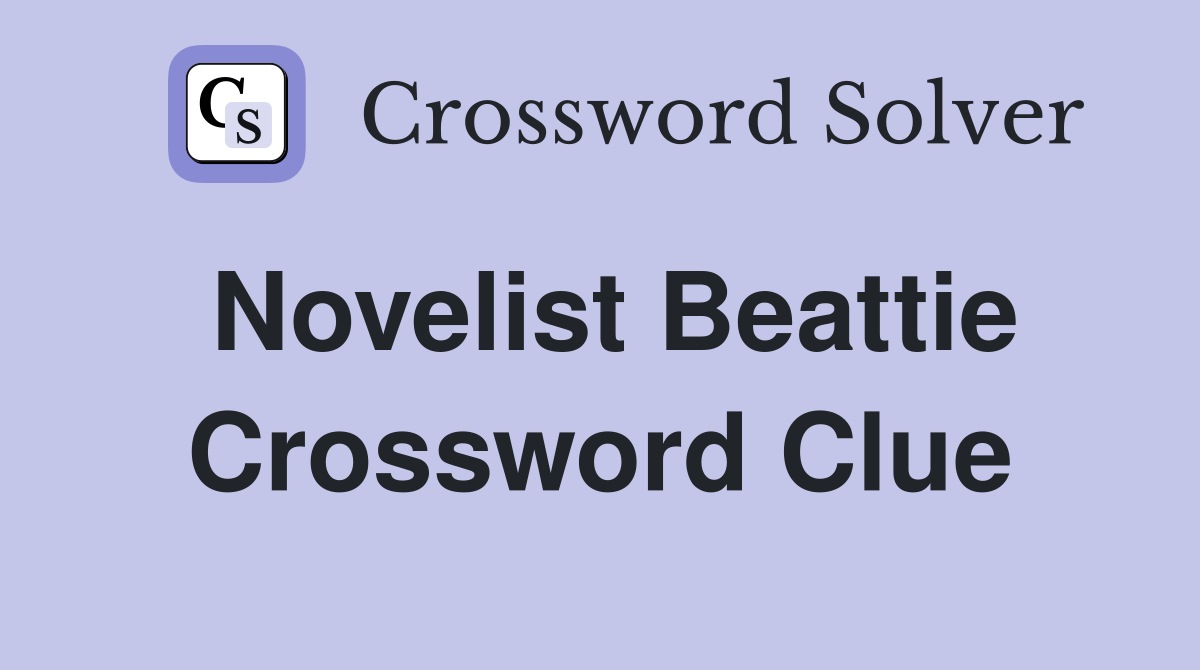 Novelist Beattie Crossword Clue