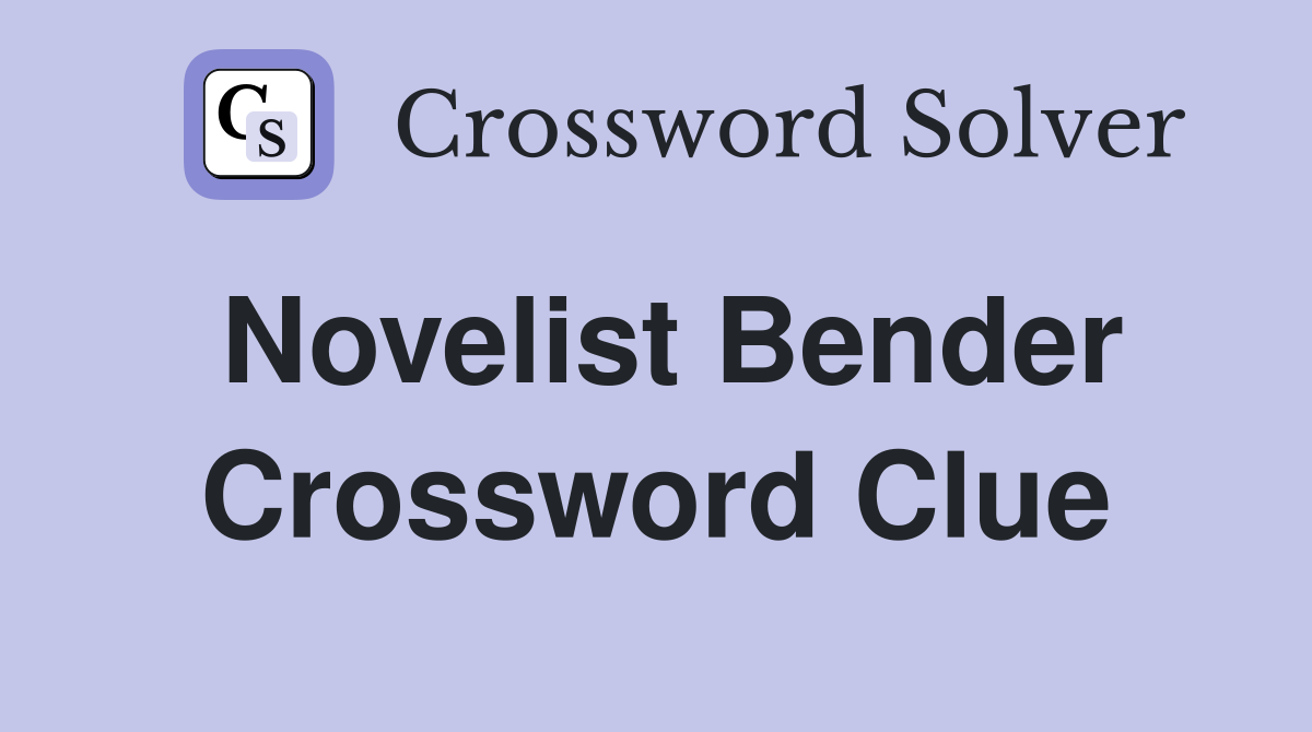 Novelist Bender Crossword Clue