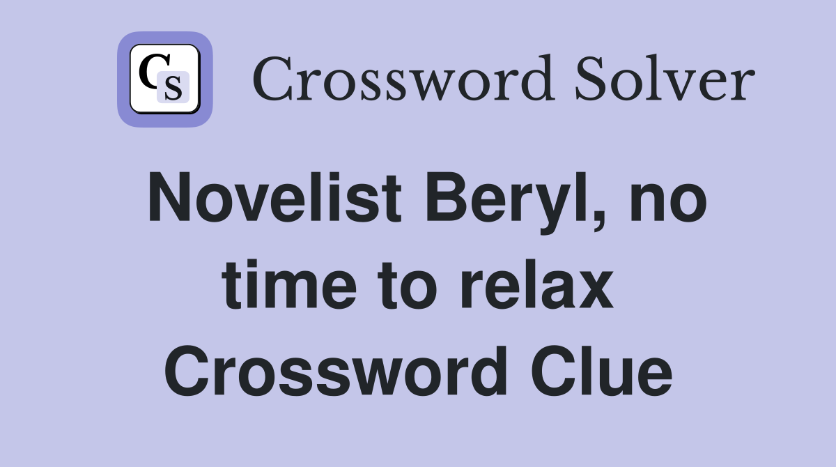 Novelist Beryl, no time to relax Crossword Clue