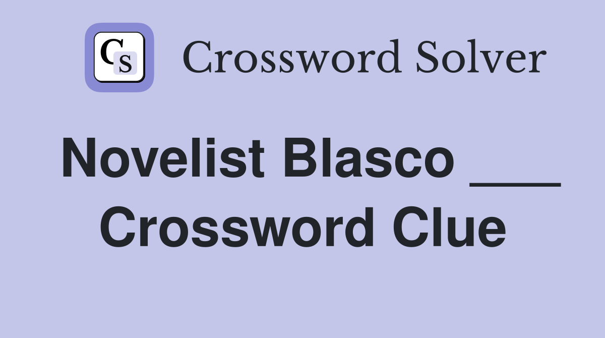 Novelist Blasco ___ Crossword Clue