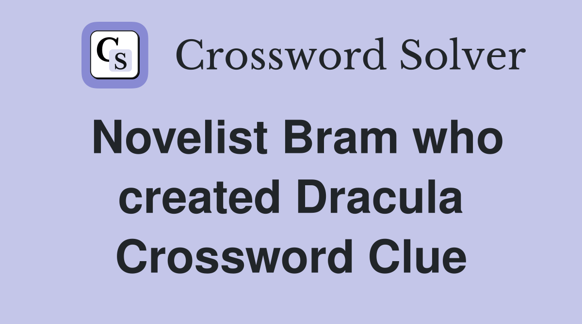Novelist Bram who created Dracula Crossword Clue