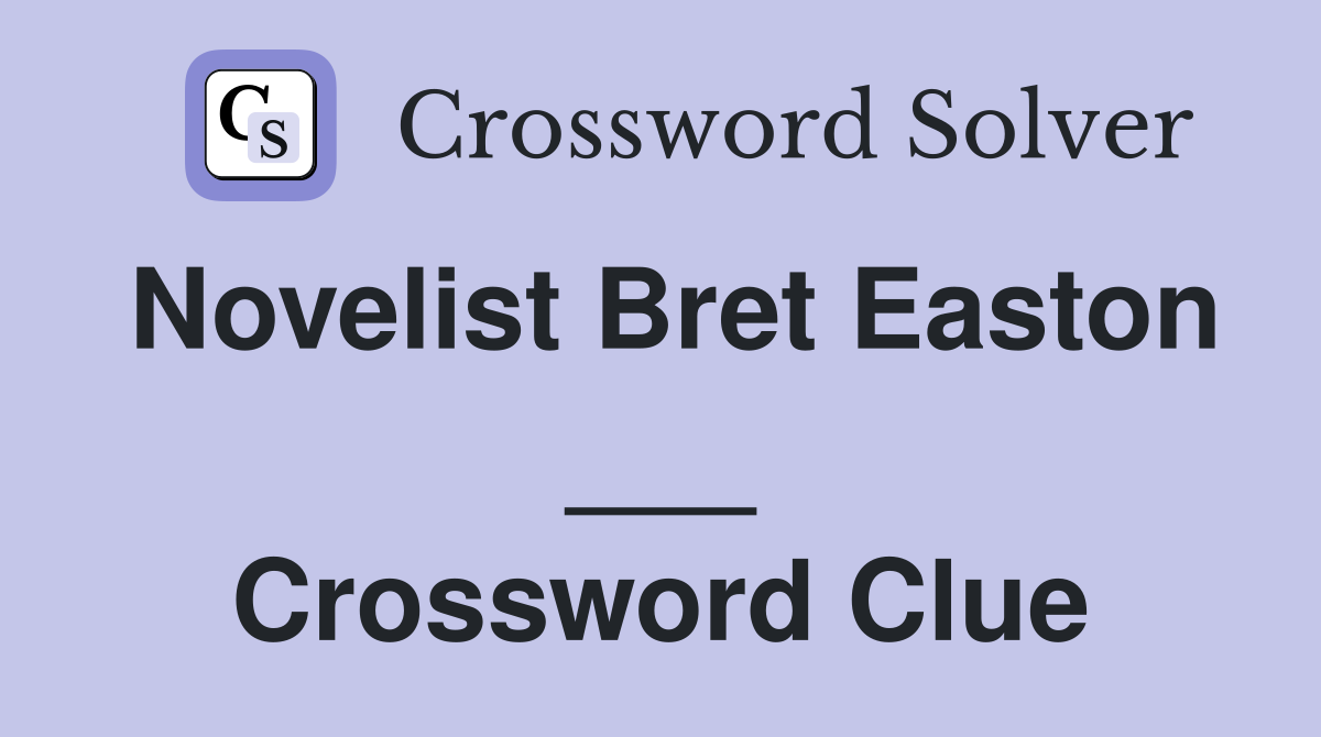 Novelist Bret Easton ___ Crossword Clue