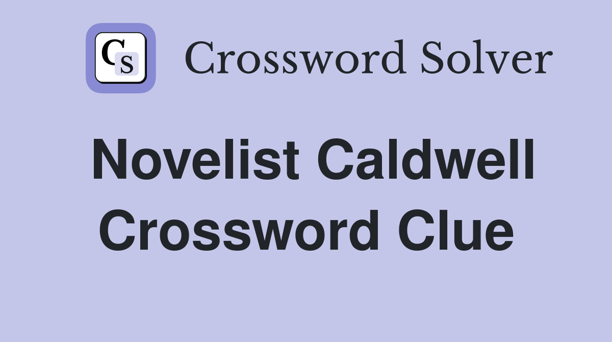 Novelist Caldwell Crossword Clue