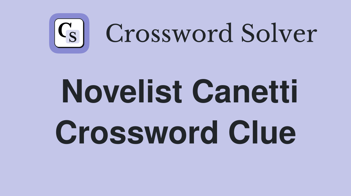 Novelist Canetti Crossword Clue