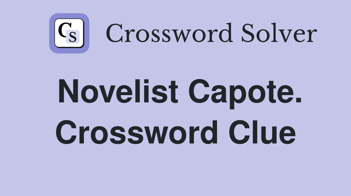 Novelist Capote. Crossword Clue
