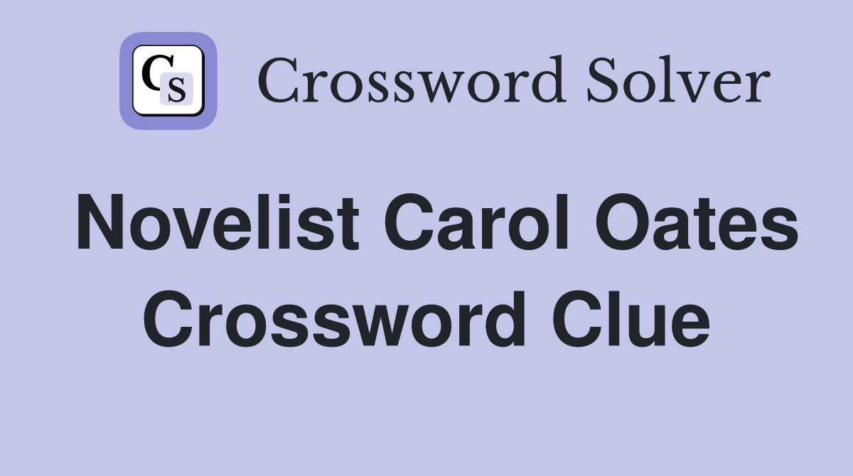 Novelist Carol Oates Crossword Clue
