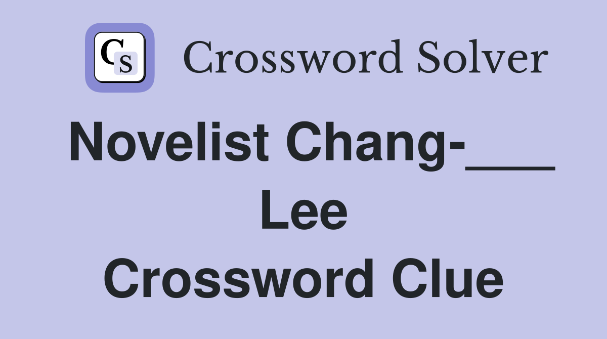 Novelist Chang-___ Lee Crossword Clue