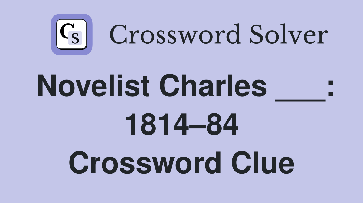 Novelist Charles ___: 1814–84 Crossword Clue