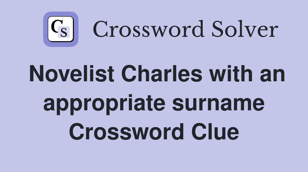 Novelist Charles with an appropriate surname Crossword Clue