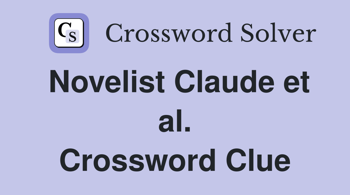 Novelist Claude et al. Crossword Clue