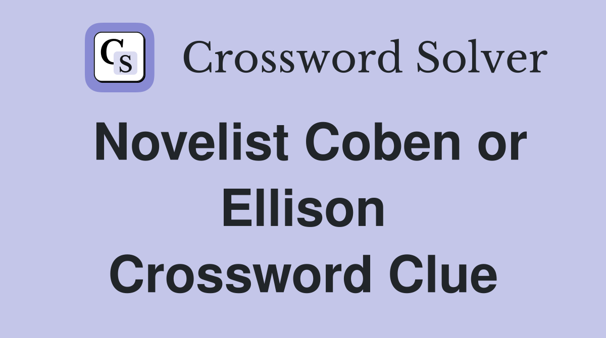 Novelist Coben or Ellison Crossword Clue