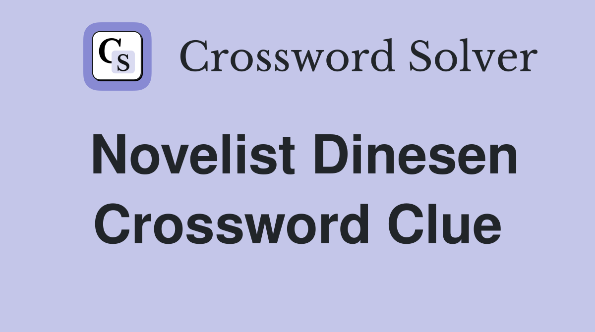 Novelist Dinesen Crossword Clue