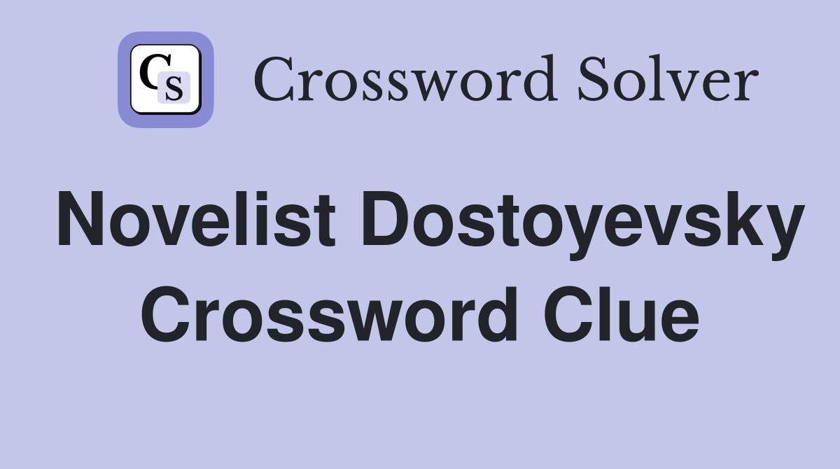 Novelist Dostoyevsky Crossword Clue