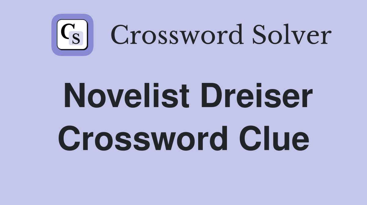 Novelist Dreiser Crossword Clue