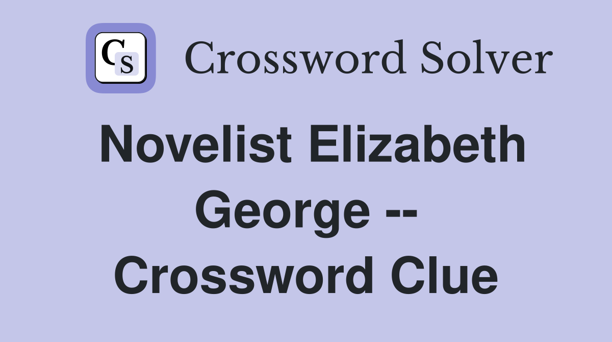 Novelist Elizabeth George -- Crossword Clue