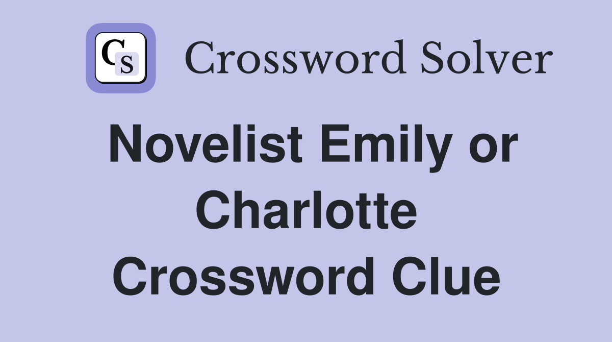Novelist Emily or Charlotte Crossword Clue