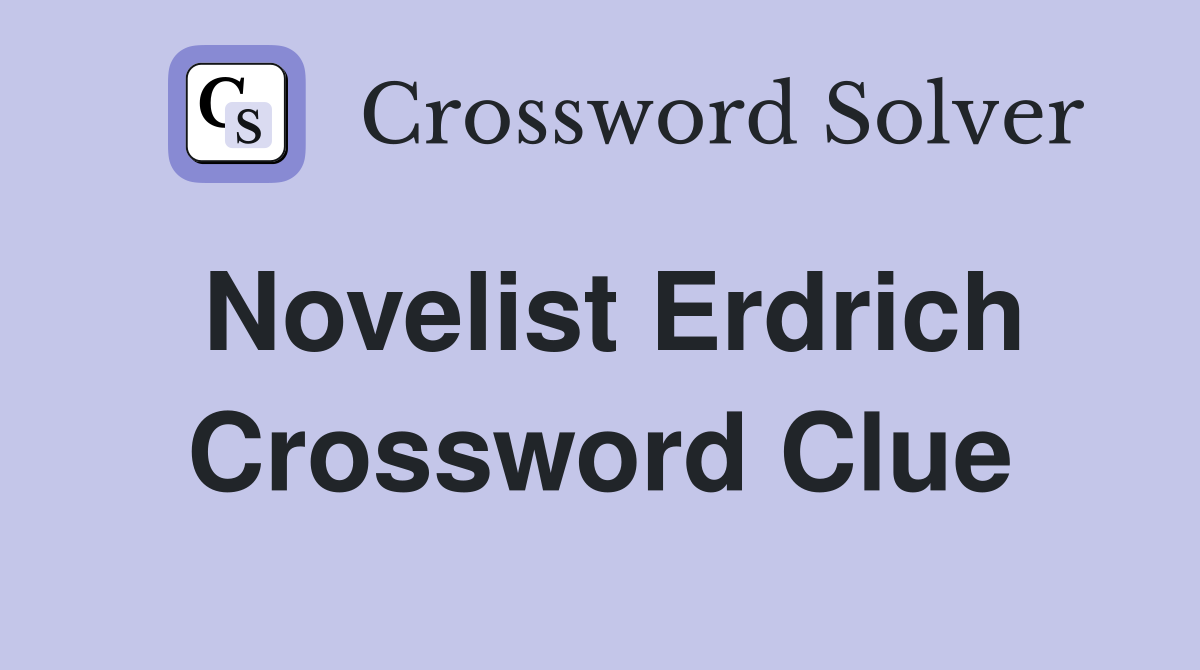 Novelist Erdrich Crossword Clue