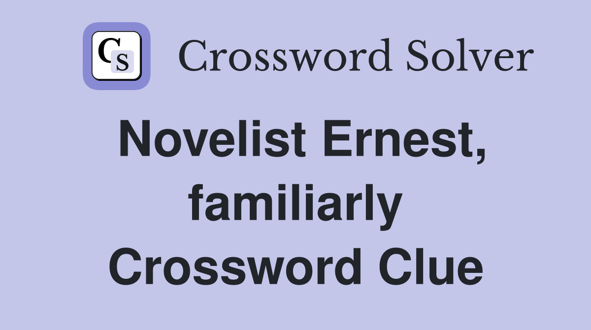 Novelist Ernest, familiarly Crossword Clue