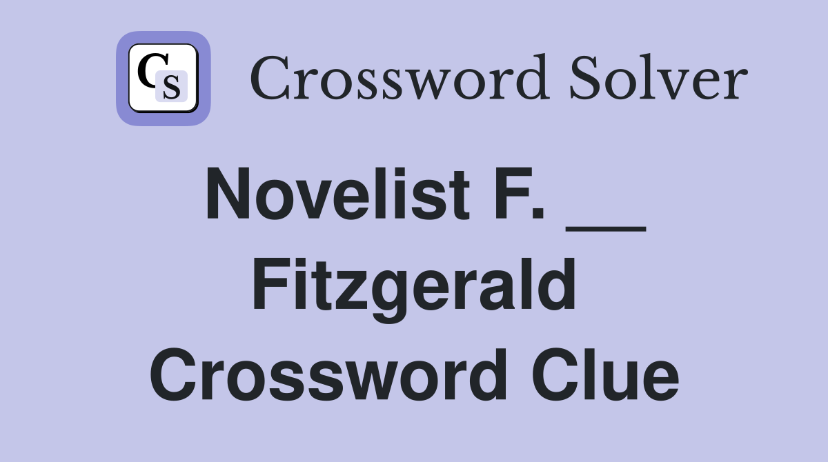 Novelist F. __ Fitzgerald Crossword Clue