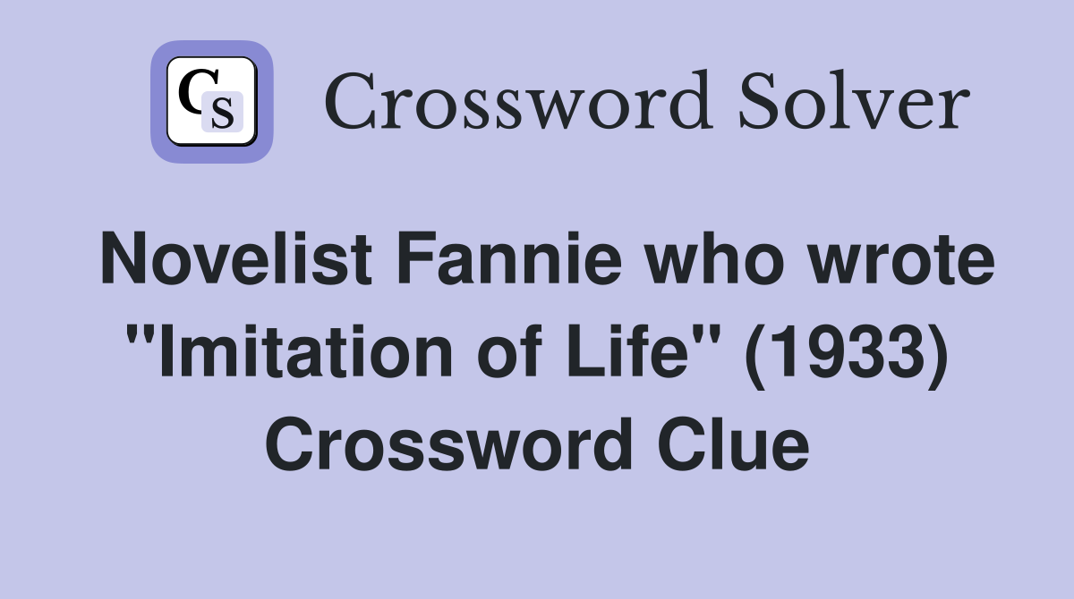 Novelist Fannie who wrote "Imitation of Life" (1933) Crossword Clue