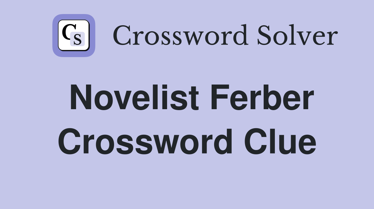 Novelist Ferber Crossword Clue