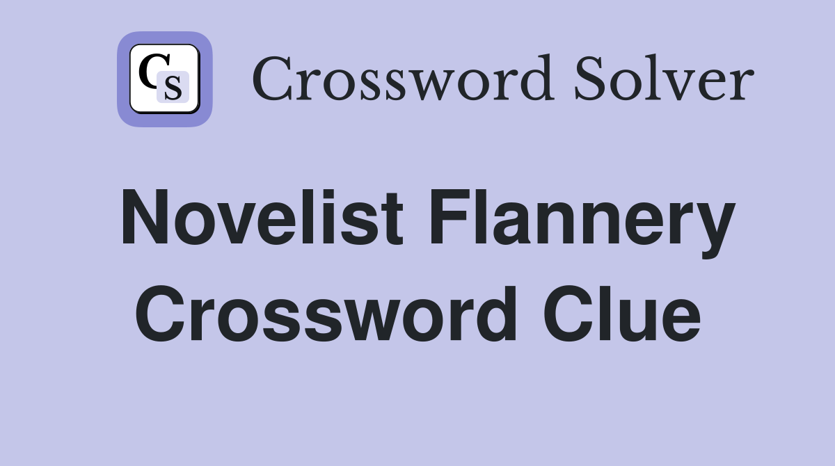 Novelist Flannery Crossword Clue