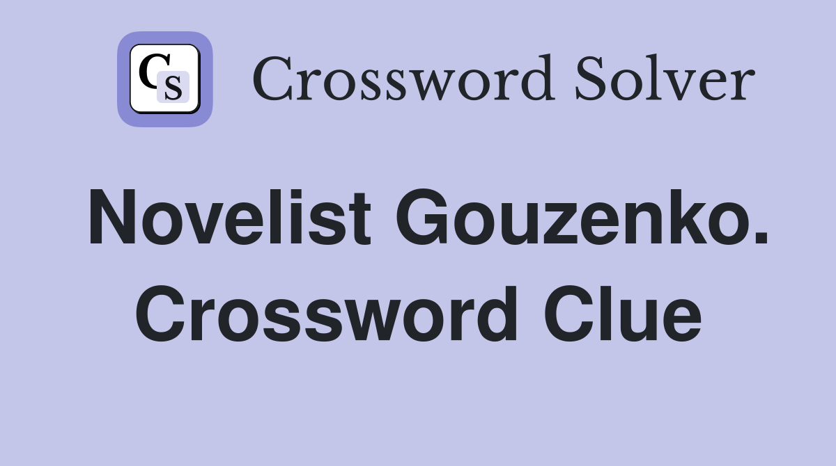 Novelist Gouzenko. Crossword Clue