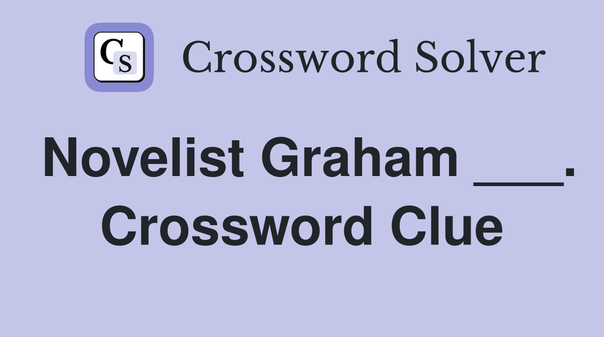 Novelist Graham ___. Crossword Clue